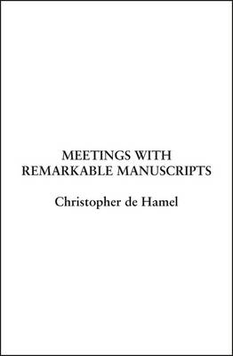 Meetings with Remarkable Manuscripts -  Christopher de Hamel