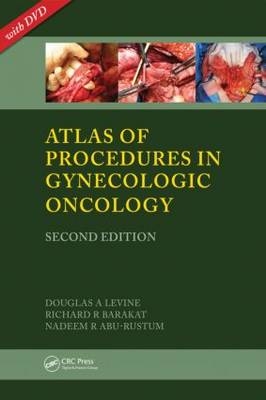Atlas of Procedures in Gynecologic Oncology, Second Edition - Nadeem R. Abu-Rustum, Richard R. Barakat, Douglas A. Levine