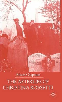 Afterlife of Christina Rossetti -  A. Chapman
