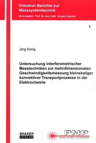 Untersuchung interferometrischer Messtechniken zur mehrdimensionalen Geschwindigkeitsmessung kleinskaliger konvektiver Transportprozesse in der Elektrochemie