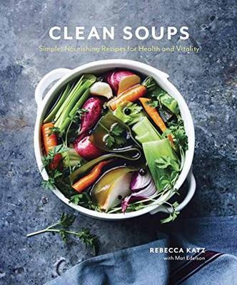 Clean Soups -  Mat Edelson,  Rebecca Katz