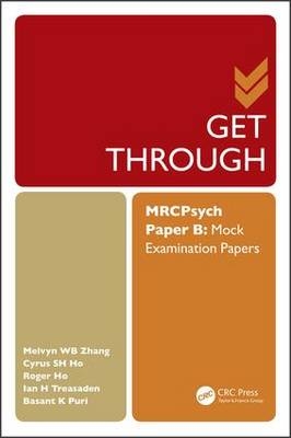 Get Through MRCPsych Paper B -  Cyrus Ho,  Roger Ho,  Basant Puri,  Ian Treasaden,  Melvyn Zhang