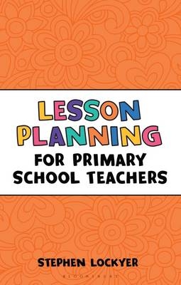 Lesson Planning for Primary School Teachers -  Stephen Lockyer