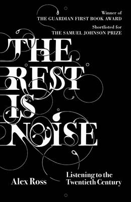 The Rest is Noise - Alex Ross