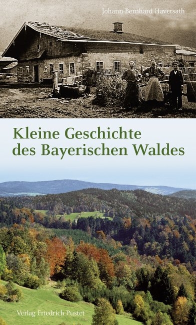 Kleine Geschichte des Bayerischen Waldes - Johann-Bernhard Haversath
