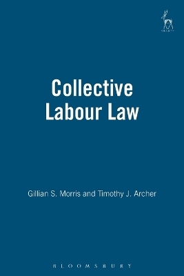 Collective Labour Law - Gillian Morris, Timothy J Archer