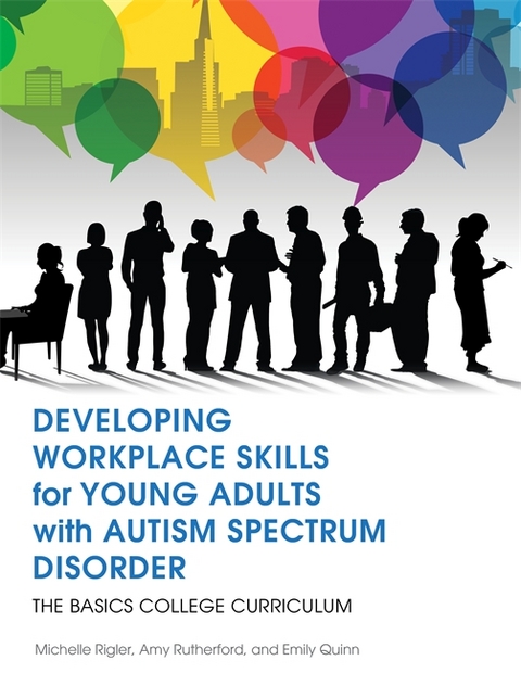 Developing Workplace Skills for Young Adults with Autism Spectrum Disorder - Michelle Rigler, Amy Rutherford, Emily Quinn