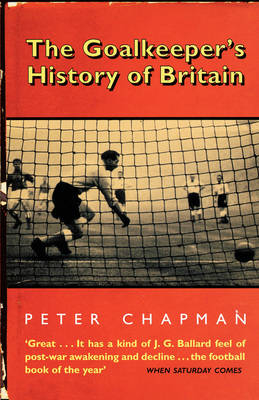 The Goalkeeper&rsquo;s History of Britain - Peter Chapman