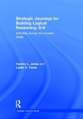 Strategic Journeys for Building Logical Reasoning, 6-8 -  Tammy Jones,  Leslie Texas