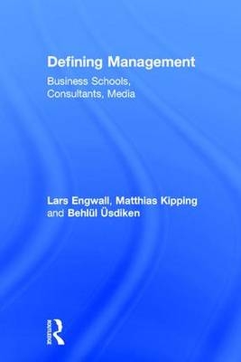Defining Management -  Lars Engwall,  Matthias Kipping,  Behlul Usdiken