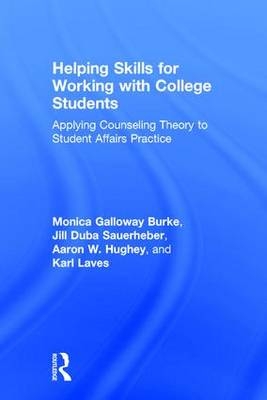 Helping Skills for Working with College Students -  Monica Galloway Burke,  Aaron W. Hughey,  Karl Laves,  Jill Duba Sauerheber