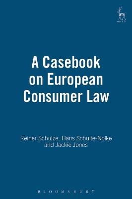A Casebook on European Consumer Law - Hans Schulte-Nolke, Jackie Jones, Reiner Schulze