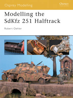 Modelling the SdKfz 251 Halftrack - Robert Oehler