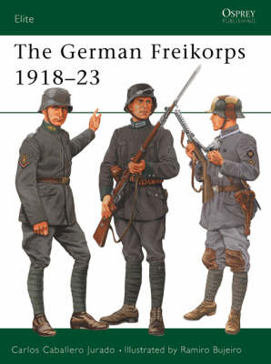 The German Freikorps 1918&ndash;23 - Carlos Caballero Jurado