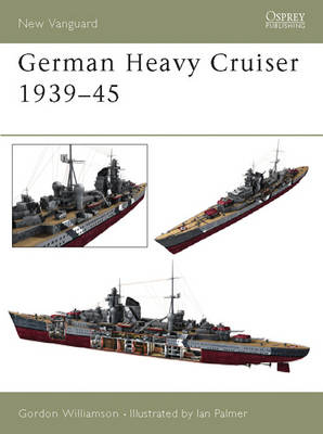 German Heavy Cruisers 1939&ndash;45 - Gordon Williamson