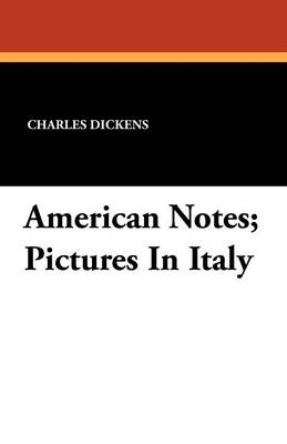 American Notes; Pictures In Italy - Charles Dickens