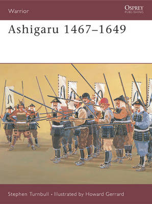 Ashigaru 1467&ndash;1649 - Dr Stephen Turnbull