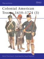 Colonial American Troops 1610&ndash;1774 (3) - Ren&eacute; Chartrand