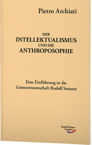 Der Intellektualismus und die Anthroposophie - Pietro Archiati