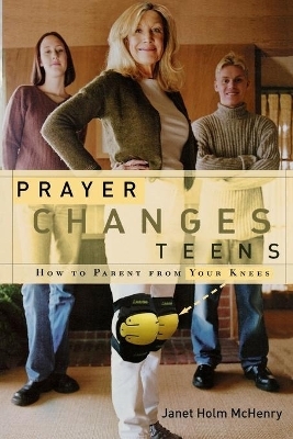 Prayer Changes Teens - Janet Holm McHenry