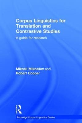 Corpus Linguistics for Translation and Contrastive Studies -  Robert Cooper,  Mikhail Mikhailov
