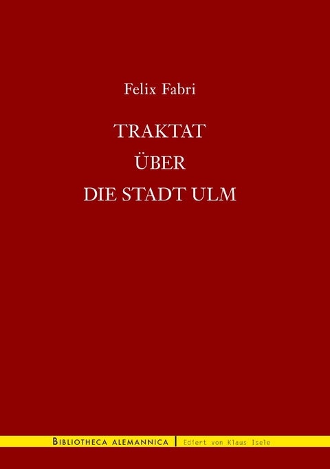 Traktat &uuml;ber die Stadt Ulm - Felix Fabri
