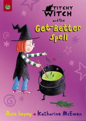Titchy Witch And The Get-Better Spell - Rose Impey