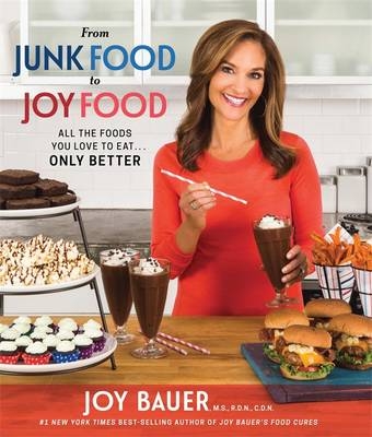 From Junk Food to Joy Food - CDN Joy Bauer MS RDN
