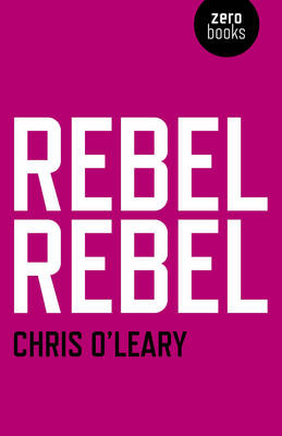 Rebel Rebel &ndash; All the songs of David Bowie from `64 to `76 - Chris O`leary