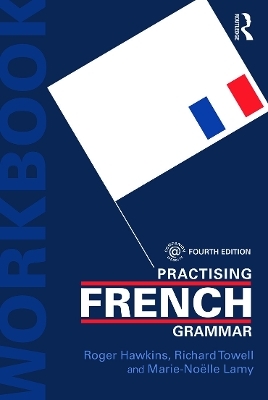 Practising French Grammar - Marie-Noëlle Lamy, Richard Towell, Roger Hawkins