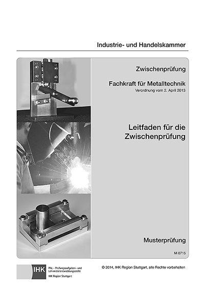 Leitfaden f&uuml;r die Zwischenpr&uuml;fung - Fachkraft f&uuml;r Metalltechnik - f&uuml;r alle Fachrichtungen - Rolf Schiebel, Maria Biehringer-Wurm