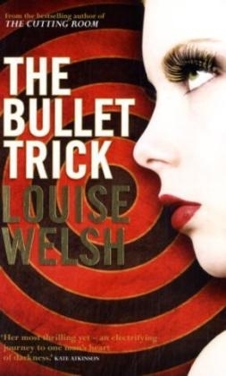 The Bullet Trick - Louise Welsh