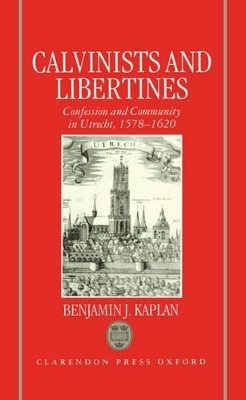 Calvinists and Libertines - Benjamin J. Kaplan