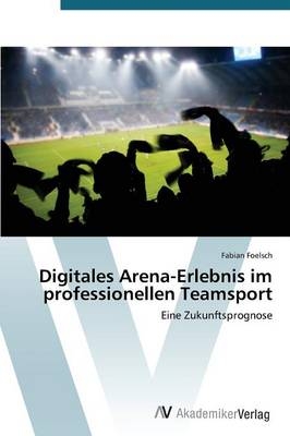 Digitales Arena-Erlebnis im professionellen Teamsport - Fabian Foelsch