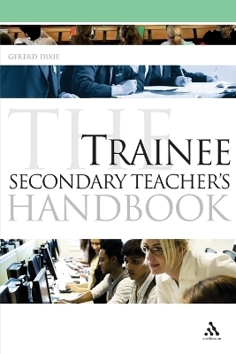 The Trainee Secondary Teacher's Handbook - Gererd Dixie