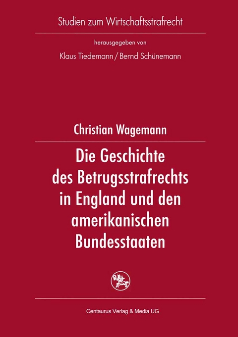 Die Geschichte des Betrugsstrafrechts in England und den amerikanischen Bundesstaaten - Christian Wagemann