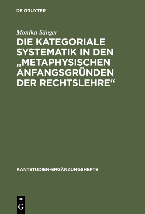 Die kategoriale Systematik in den "metaphysischen Anfangsgr&uuml;nden der Rechtslehre" - Monika S&auml;nger