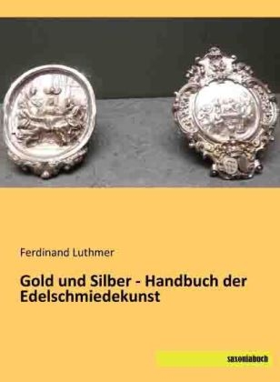 Gold und Silber - Handbuch der Edelschmiedekunst