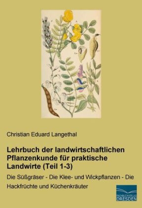 Lehrbuch der landwirtschaftlichen Pflanzenkunde f&uuml;r praktische Landwirte (Teil 1-3) - Christian Eduard Langethal