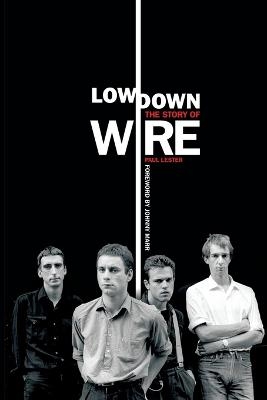 Lowdown: The Story of Wire - Paul Lester
