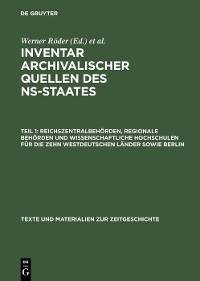 Inventar archivalischer Quellen des NS-Staates / Reichszentralbehörden, regionale Behörden und wissenschaftliche Hochschulen für die zehn westdeutschen Länder sowie Berlin