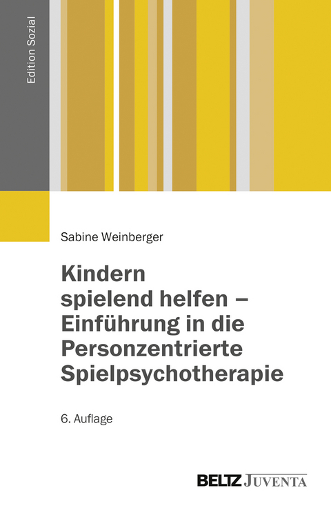 Kindern spielend helfen &ndash; Einf&uuml;hrung in die Personzentrierte Spielpsychotherapie - Sabine Weinberger