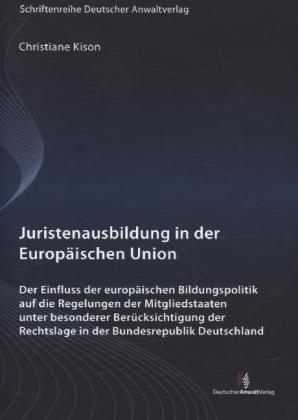 Juristenausbildung in der Europäischen Union: Einfluss der europäischen Bildungspolitik auf die Regelungen der Mitgliedstaaten unter besonderer Berücksichtigung der Rechtslage in der Bundesrepublik Deutschland