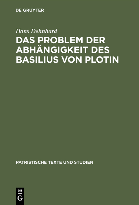 Das Problem der Abh&auml;ngigkeit des Basilius von Plotin - Hans Dehnhard