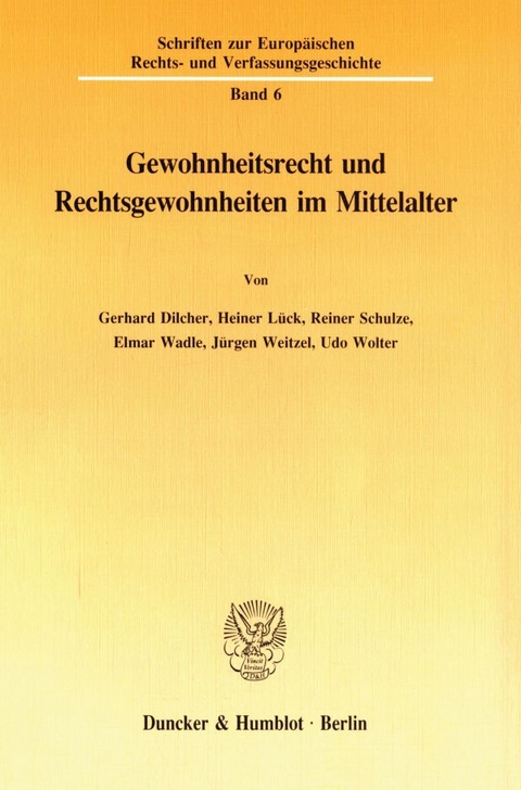 Gewohnheitsrecht und Rechtsgewohnheiten im Mittelalter. - Gerhard Dilcher, Heiner L&uuml;ck, Reiner Schulze, Elmar Wadle, J&uuml;rgen Weitzel, Udo Wolter