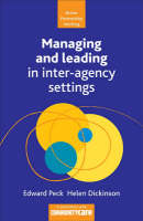 Managing and Leading in Inter-Agency Settings - Helen Dickinson, Gemma Carey, Edward Peck