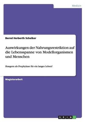 Hungern als Prophylaxe f&uuml;r ein langes Leben? - Bernd Herberth Schelker
