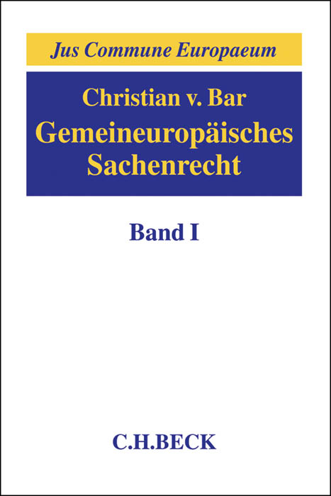 Gemeineurop&auml;isches Sachenrecht Band I: Grundlagen, Gegenst&auml;nde sachenrechtlichen Rechtsschutzes, Arten und Erscheinungsformen subjektiver Sachenrechte - Christian von Bar