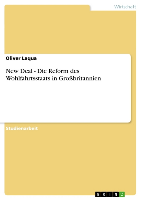 New Deal - Die Reform Des Wohlfahrtsstaats in Grossbritannien - Oliver Laqua