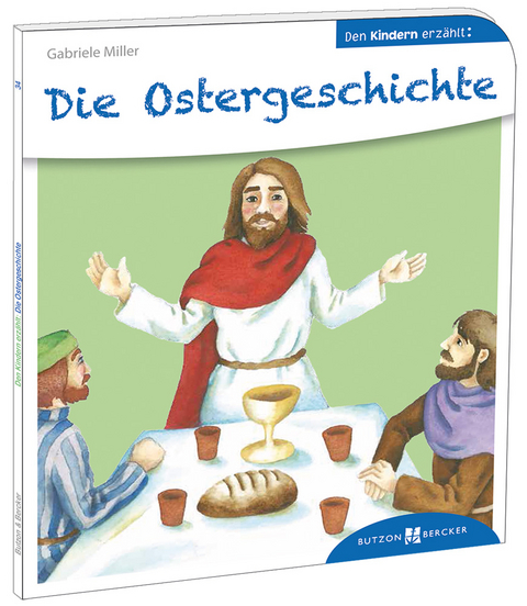 Die Ostergeschichte den Kindern erz&auml;hlt - Gabriele Miller